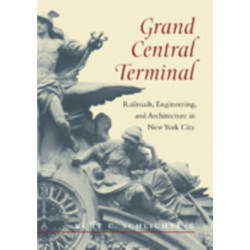 Grand Central Terminal: Railroads, Engineering, and Architecture in New York City