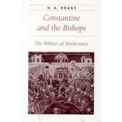 Constantine and the Bishops: The Politics of Intolerance