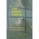 The Case of the Green Turtle: An Uncensored History of a Conservation Icon