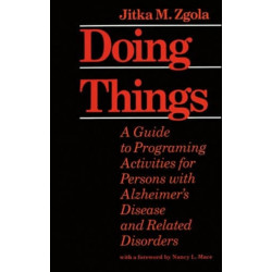 Doing Things: A Guide to Programing Activities for Persons with Alzheimer's Disease and Related Disorders