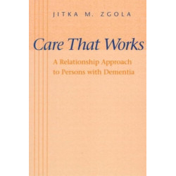 Care That Works: A Relationship Approach to Persons with Dementia