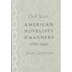 Civil Wars: American Novelists and Manners, 1880-1940