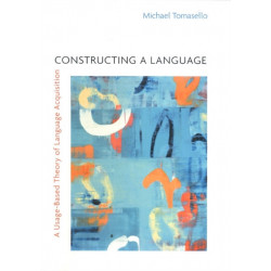 Constructing a Language: A Usage-Based Theory of Language Acquisition