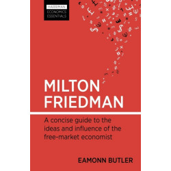 Milton Friedman: A concise guide to the ideas and influence of the free-market economist