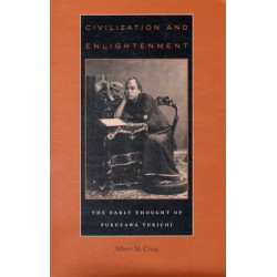 Civilization and Enlightenment: The Early Thought of Fukuzawa Yukichi
