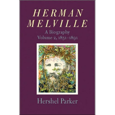 Herman Melville: A Biography