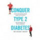 Conquer Type 2 Diabetes: How a fat, middle-aged man lost 31 kilos and reversed his type 2 diabetes