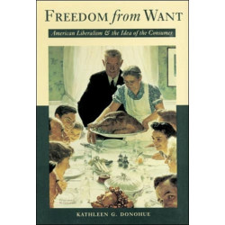 Freedom from Want: American Liberalism and the Idea of the Consumer