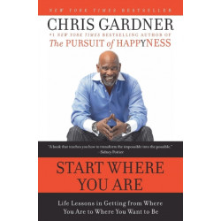 Start Where You Are: Life Lessons in Getting from Where You Are to Where You Want to Be