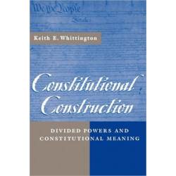 Constitutional Construction: Divided Powers and Constitutional Meaning