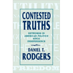 Contested Truths: Keywords in American Politics since Independence