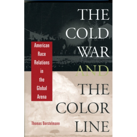 The Cold War and the Color Line: American Race Relations in the Global Arena