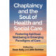 Chaplaincy and the Soul of Health and Social Care: Fostering Spiritual Wellbeing in Emerging Paradigms of Care
