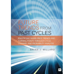 Future Trends from Past Cycles: Identifying share price trends and turning points through cycle, channel and probability analysis