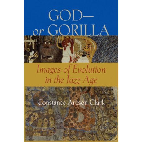 God—or Gorilla: Images of Evolution in the Jazz Age