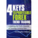 The 4 Keys to Profitable Forex Trend Trading: Unlocking the Profit Potential of Trending Currency Pairs