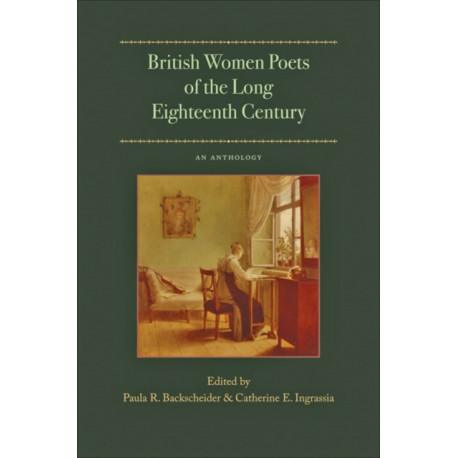 British Women Poets of the Long Eighteenth Century: An Anthology