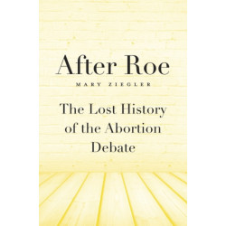 After Roe: The Lost History of the Abortion Debate
