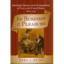 For Business and Pleasure: Red-Light Districts and the Regulation of Vice in the United States, 1890–1933