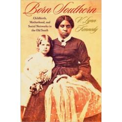 Born Southern: Childbirth, Motherhood, and Social Networks in the Old South