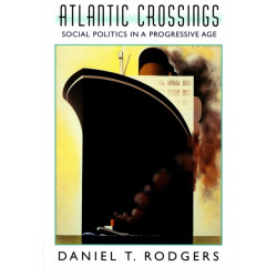 Atlantic Crossings: Social Politics in a Progressive Age