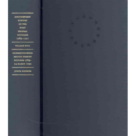 Documentary History of the First Federal Congress of the United States of America, March 4, 1789–March 3, 1791: Correspondence: Second Session, October 1789–March 14, 1790