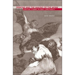 Demons and the Making of the Monk: Spiritual Combat in Early Christianity