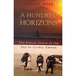 A Hundred Horizons: The Indian Ocean in the Age of Global Empire