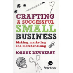 Crafting a Successful Small Business: Making, marketing and merchandising