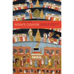 Aisha’s Cushion: Religious Art, Perception, and Practice in Islam