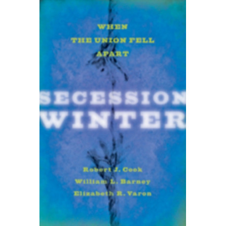 Secession Winter: When the Union Fell Apart