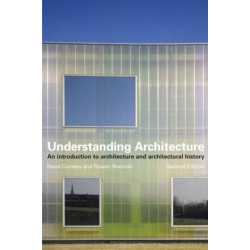Understanding Architecture: An Introduction to Architecture and Architectural History