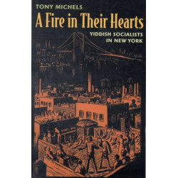 A Fire in Their Hearts: Yiddish Socialists in New York