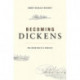 Becoming Dickens: The Invention of a Novelist
