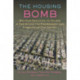 The Housing Bomb: Why Our Addiction to Houses Is Destroying the Environment and Threatening Our Society