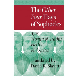 The Other Four Plays of Sophocles: Ajax, Women of Trachis, Electra, and Philoctetes