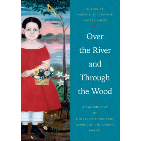 Over the River and Through the Wood: An Anthology of Nineteenth-Century American Children's Poetry