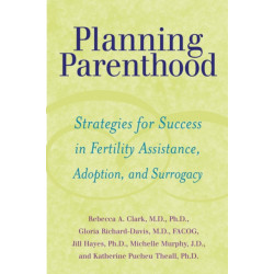 Planning Parenthood: Strategies for Success in Fertility Assistance, Adoption, and Surrogacy