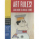 Art Rules!: (And How to Break Them)