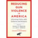 Reducing Gun Violence in America: Informing Policy with Evidence and Analysis