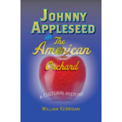 Johnny Appleseed and the American Orchard: A Cultural History
