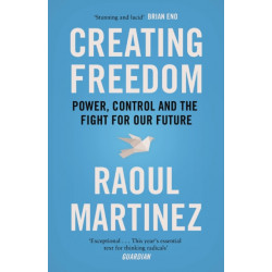 Creating Freedom: Power, Control and the Fight for Our Future