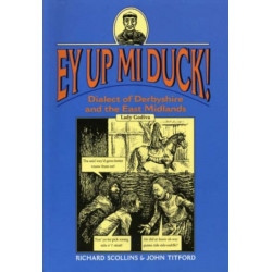 Ey Up Mi Duck!: Dialect of Derbyshire and the East Midlands