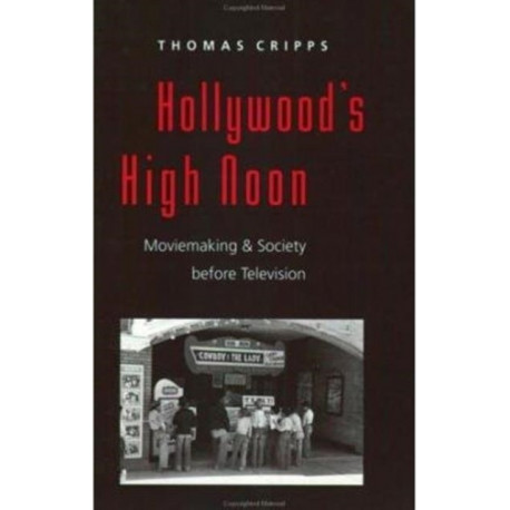 Hollywood's High Noon: Moviemaking and Society before Television