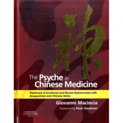 The Psyche in Chinese Medicine: Treatment of Emotional and Mental Disharmonies with Acupuncture and Chinese Herbs