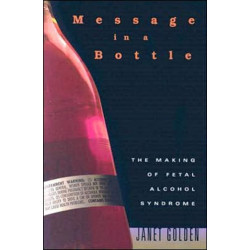 Message in a Bottle: The Making of Fetal Alcohol Syndrome