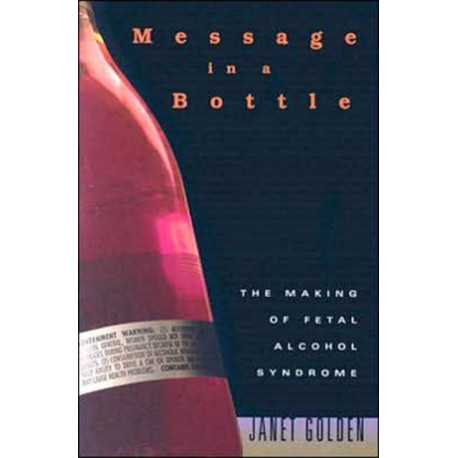 Message in a Bottle: The Making of Fetal Alcohol Syndrome