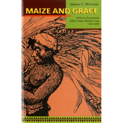 Maize and Grace: Africa’s Encounter with a New World Crop, 1500–2000