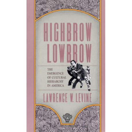 Highbrow/Lowbrow: The Emergence of Cultural Hierarchy in America