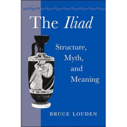 The Iliad: Structure, Myth, and Meaning